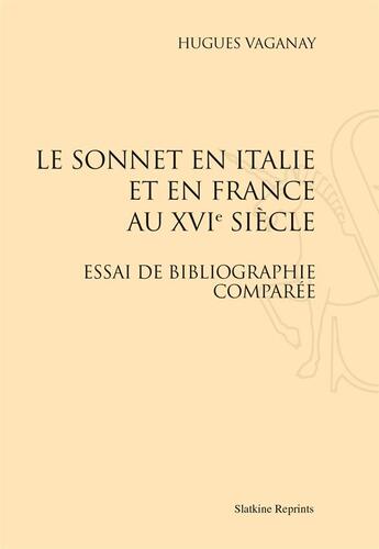 Couverture du livre « Le sonnet en Italie et en France au XVIe siècle ; essai de bibliographie comparée » de Hugues Vaganay aux éditions Slatkine Reprints