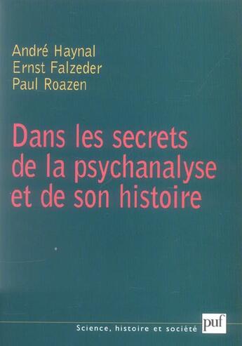 Couverture du livre « Dans les secrets de la psychanalyse et de son histoire » de André Haynal et Ernst Falzeder et Paul Roazen aux éditions Puf