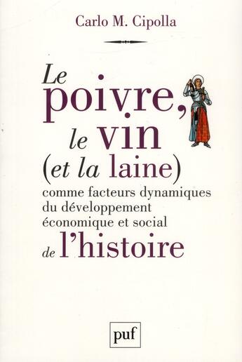 Couverture du livre « Le poivre, le vin (et la laine) comme facteurs dynamiques du développement économique et social de l'histoire » de Carlo M. Cipolla aux éditions Puf