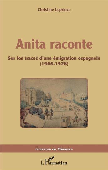 Couverture du livre « Anita raconte : sur les traces d'une émigration espagnole (1906-1928) » de Christine Leprince aux éditions L'harmattan