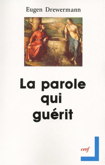 Couverture du livre « La parole qui guérit » de Eugen Drewermann aux éditions Cerf