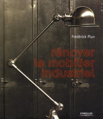 Couverture du livre « Rénover le mobilier industriel » de Frederic Plun aux éditions Eyrolles