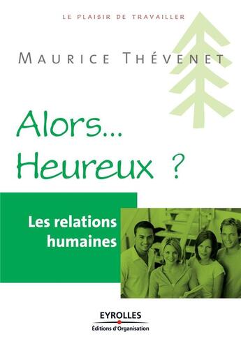 Couverture du livre « Les relations humaines ; alors... heureux ? » de Maurice Thévenet aux éditions Organisation
