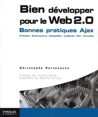 Couverture du livre « Bien développer pour le web 2.0. ; bonnes pratiques Ajax » de Christophe Porteneuve aux éditions Eyrolles