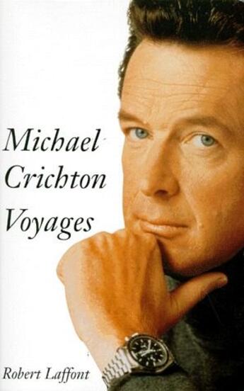 Couverture du livre « Voyages » de Michael Crichton aux éditions Robert Laffont