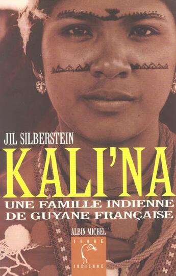 Couverture du livre « Kali'na - une famille indienne de guyane francaise » de Jil Silberstein aux éditions Albin Michel