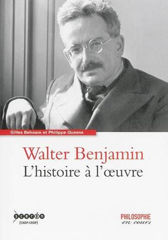 Couverture du livre « Walter Benjamin ; l'histoire à l'oeuvre » de Philippe Quesne et Gilles Behnam aux éditions Reseau Canope