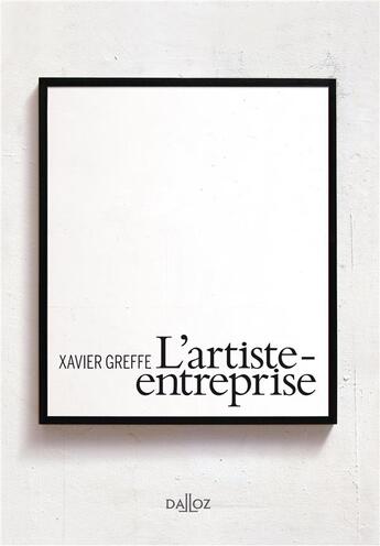Couverture du livre « L'artiste-entreprise » de Xavier Greffe aux éditions Dalloz