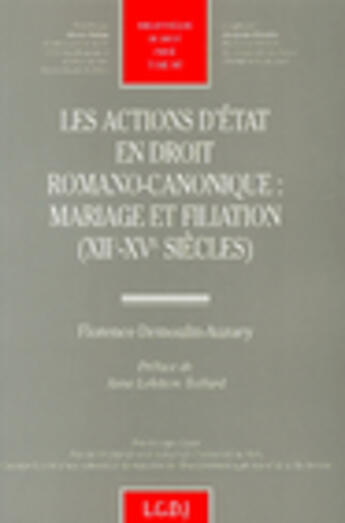 Couverture du livre « Les actions d'etat en droit romano-canonique : mariage et filiation xiie et xve - vol387 » de Demoulin-Auzary F. aux éditions Lgdj