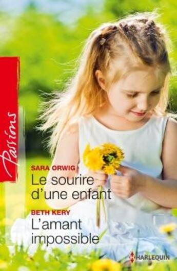 Couverture du livre « Le sourire d'une enfant ; l'amant impossible » de Sara Orwig et Beth Kery aux éditions Harlequin