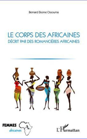 Couverture du livre « Le corps des africaines décrit par des romancieres africaines » de Bernard Ekome Ossouma aux éditions L'harmattan