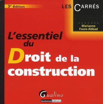 Couverture du livre « L'essentiel du droit de la construction (3e édition) » de Marianne Faure-Abbad aux éditions Gualino