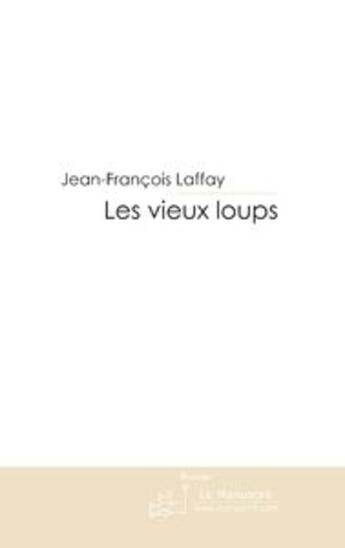 Couverture du livre « Les vieux loups » de Laffay-J aux éditions Le Manuscrit