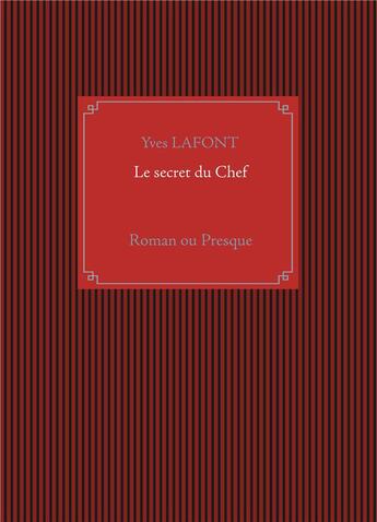 Couverture du livre « Le secret du chef ; roman ou presque » de Yves Lafont aux éditions Books On Demand