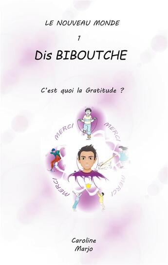 Couverture du livre « Dis biboutche ; c'est quoi la gratitude ? » de Marjolaine Bouvier et Caroline Tapia aux éditions Books On Demand