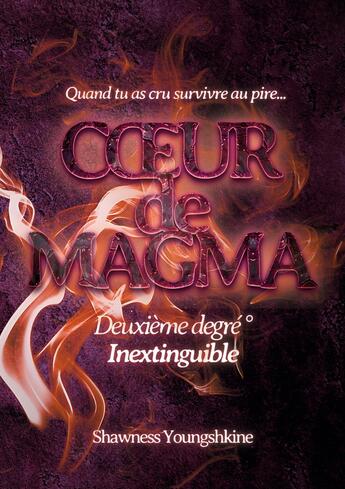 Couverture du livre « Coeur de magma : Deuxième degré - Inextinguible » de Shawness Youngshkine aux éditions Books On Demand