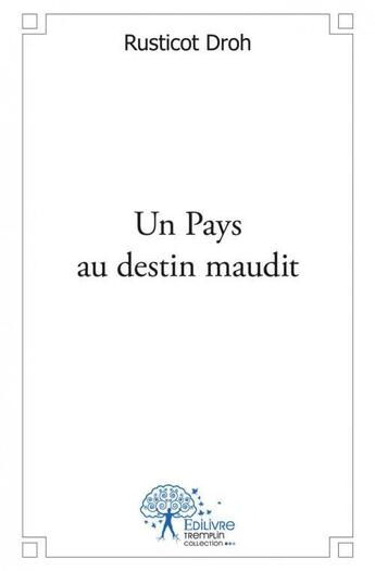 Couverture du livre « Un pays au destin maudit » de Droh Rusticot aux éditions Edilivre