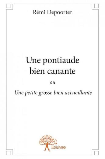 Couverture du livre « Une pontiaude bien canante ; ou une petite grosse bien accueillante » de Remi Depoorter aux éditions Edilivre