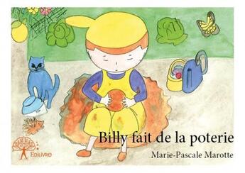 Couverture du livre « Billy fait de la poterie » de Marie-Pascale Marotte aux éditions Edilivre