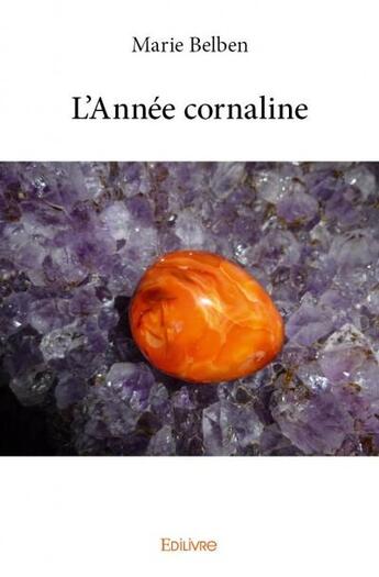 Couverture du livre « L'annee cornaline » de Belben Marie aux éditions Edilivre