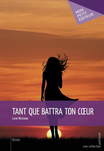 Couverture du livre « Tant que battra ton coeur » de Lucie Blusseau aux éditions Publibook