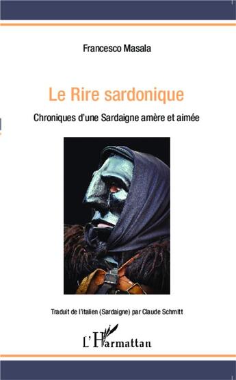 Couverture du livre « Le rire sardonique ; chroniques d'une sardaigne amère et aimée » de Francesco Masala aux éditions L'harmattan