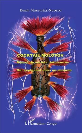 Couverture du livre « Cocktail molotov bourré de vérités détonantes ; qui explosent dans un snoprac » de Benoit Moundele-Ngollo aux éditions L'harmattan