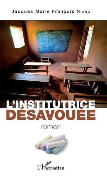 Couverture du livre « L'institutrice desavouée » de Jacques Marie Francois Niang aux éditions L'harmattan