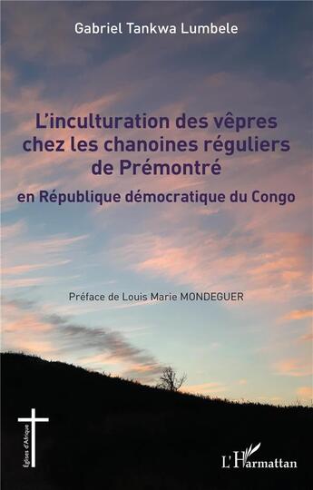 Couverture du livre « L'inculturation des vêpres chez les chanoines réguliers de Prémontré en République démocratique du Congo » de Gabriel Tankwa Lumbele aux éditions L'harmattan