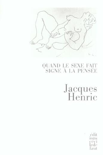 Couverture du livre « Quand le sexe fait signe a la pensee » de Jacques Henric aux éditions Cecile Defaut