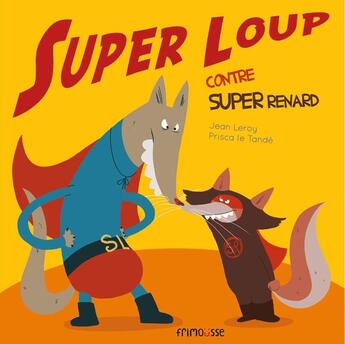 Couverture du livre « Super Loup contre Super Renard » de Jean Leroy et Eleonore Thuillier aux éditions Frimousse