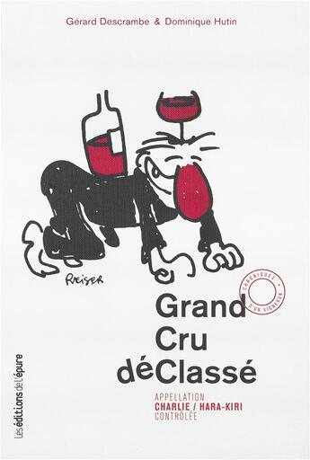 Couverture du livre « Grand cru declassé ; appelation Charlie / Hara-Kiri controlée » de Gerard Descambre et Dominique Hutin aux éditions Les Editions De L'epure