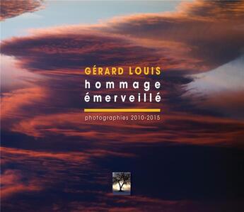 Couverture du livre « Hommage émerveillé ; photographies 2010-2015 » de Gerard Louis aux éditions Gerard Louis