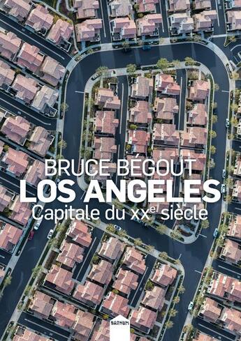 Couverture du livre « Los Angeles, capitale du XXe siècle » de Bruce Begout aux éditions Inculte