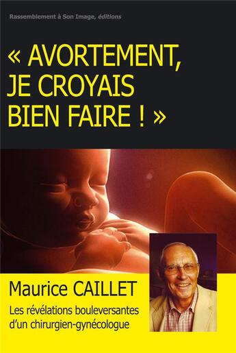 Couverture du livre « « avortement, je croyais bien faire ! » » de Maurice Caillet aux éditions R.a. Image