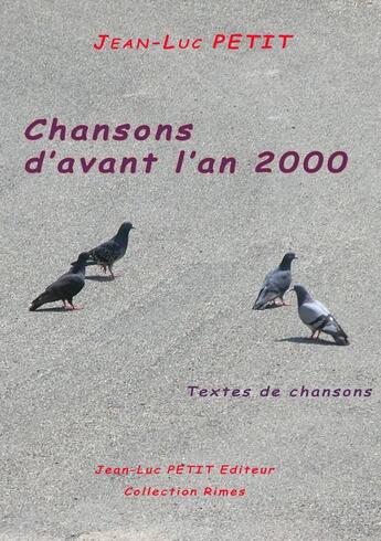 Couverture du livre « Chansons d'avant l'an 2000 » de Jean-Luc Petit aux éditions Jean-luc Petit Editions