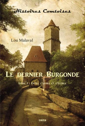 Couverture du livre « Entre l'arbre et l'écorce t.1 ; le dernier burgonde » de Lou Malaval aux éditions Gunten