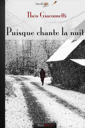 Couverture du livre « Puisque chante la nuit » de Theo Giacometti aux éditions Neobook