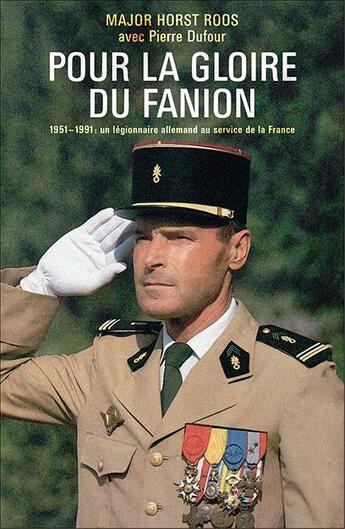 Couverture du livre « Pour la gloire du fanion ; 1951-1991 : un légionnaire allemand au service de la France » de Pierre Dufour et Horst Roos aux éditions Nimrod