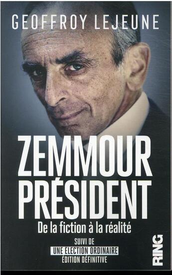 Couverture du livre « Zemmour président, de la fiction à la réalité suivi d'une élection ordinaire » de Lejeune Geoffroy aux éditions Ring