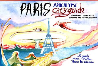 Couverture du livre « Paris apocalypse city guide ; le guide pour chiller dans les ruines » de Sabine Palace aux éditions Iggybook