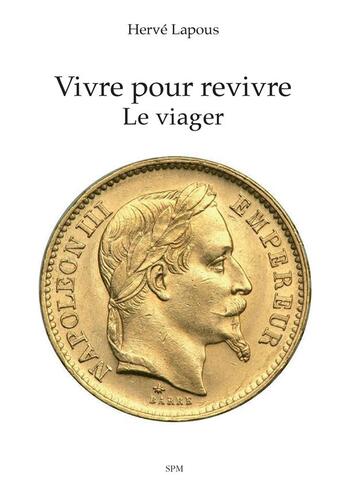 Couverture du livre « Vivre pour revivre ; le viager » de Herve Lapous aux éditions Spm Lettrage