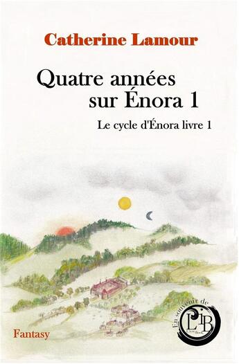 Couverture du livre « Le cycle d'Enora Tome 1 : quatre années sur Enora 1 » de Catherine Lamour aux éditions Catherine Lamour