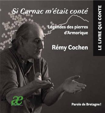 Couverture du livre « Si carnac m'etait conte - legendes des pierres bretonnes » de Cochen Remy aux éditions Daendrevi