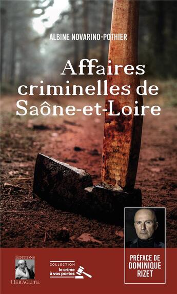 Couverture du livre « Affaires criminelles de Saône-et-Loire : Préface de Dominique Rizet » de Albine Novarino-Pothier aux éditions Heraclite