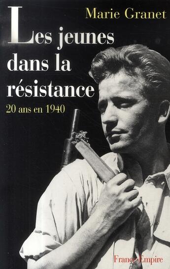 Couverture du livre « Les jeunes dans la résistance ; 20 ans en 1940 » de Marie Granet aux éditions France-empire