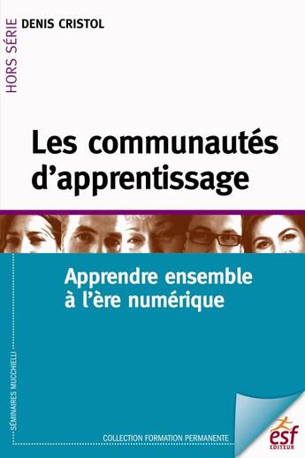 Couverture du livre « Les communautés d'apprentissage ; apprendre ensemble à l'ère numérique » de Denis Cristol aux éditions Esf