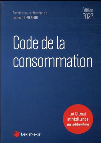 Couverture du livre « Code de la consommation : loi climat et résilience en addendum (édition 2022) » de Laurent Leveneur aux éditions Lexisnexis