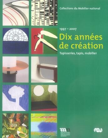 Couverture du livre « Dix années de création ; tapisseries, tapis, mobilier, 1997-2007 » de  aux éditions Reunion Des Musees Nationaux