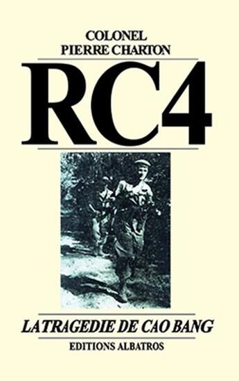 Couverture du livre « Rc4 la tragedie de cao bang » de Pierre Charton aux éditions Editions Albatros